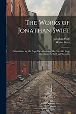 The Works of Jonathan Swift: Miscellanies, by Mr. Pope, Dr. Arbuthnot, Mr. Gay, &c. Prose Miscellanies by Swift and Sheridan 