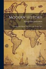Modern History: From the Fall of Rome, A.D. 476, to the Present Time 