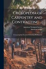 Cyclopedia of Carpentry and Contracting ...: Contracting Specifications; Estimating; Building Law 