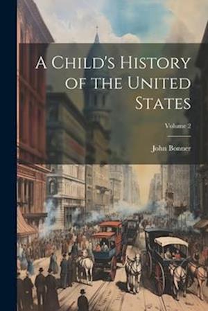 A Child's History of the United States; Volume 2