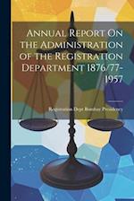Annual Report On the Administration of the Registration Department 1876/77-1957 