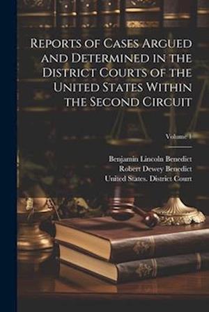 Reports of Cases Argued and Determined in the District Courts of the United States Within the Second Circuit; Volume 1
