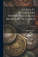 Etudes Et Recherches Historiques Sur Les Monnaies De France; Volume 2