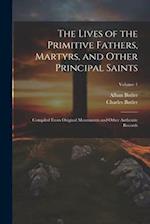 The Lives of the Primitive Fathers, Martyrs, and Other Principal Saints: Compiled From Original Monuments and Other Authentic Records; Volume 1 