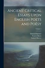 Ancient Critical Essays Upon English Poets and Poësy; Volume 1 