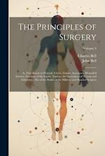 The Principles of Surgery: As They Relate to Wounds, Ulcers, Fistulæ, Aneurisms, Wounded Arteries, Fractures of the Limbs, Tumors, the Operations of T