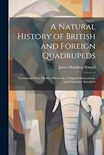 A Natural History of British and Foreign Quadrupeds: Containing Many Modern Discoveries, Original Observations, and Numerous Ancedotes 