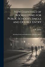 New Essentials of Bookkeeping for Public Schools Single and Double Entry: Including Forms and Explanations of Business Papers 