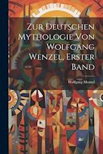 Zur Deutschen Mythologie von Wolfgang Wenzel, Erster Band