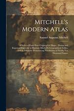 Mitchell's Modern Atlas: A Series of Forty-Four Copperplate Maps... Drawn and Engraved Expressly to Illustrate Mitchell's Geographical Tables, and an 