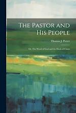 The Pastor and his People: Or, The Word of God and the Flock of Christ 