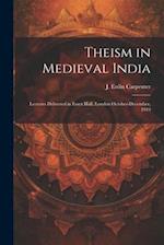 Theism in Medieval India; Lectures Delivered in Essex Hall, London October-December, 1919 