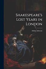 Shakespeare's Lost Years in London 