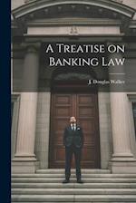 A Treatise on Banking Law 