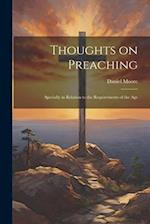 Thoughts on Preaching: Specially in Relation to the Requirements of the Age 