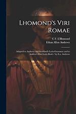 Lhomond's Viri Romae: Adapted to Andrews and Stoddard's Latin Grammar and to Andrew's First Latin Book / by E.a. Andrews 