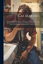 Gas Making ; Gas Supply and Distribution ; Domestic Uses of Gas ; Plumbing Materials and Tools ; Soldering and Wiping ; Leads Work ; Pipe Work ; Washi