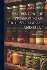 Recipes for the Preserving of Fruit, Vegetables, and Meat 