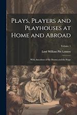 Plays, Players and Playhouses at Home and Abroad: With Anecdotes of the Drama and the Stage; Volume 1 