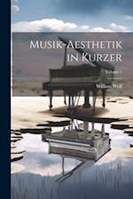 Musik-Aesthetik in Kurzer; Volume 1