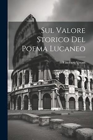 Sul Valore Storico Del Poema Lucaneo