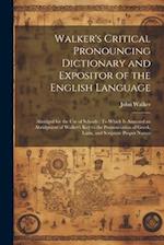 Walker's Critical Pronouncing Dictionary and Expositor of the English Language: Abridged for the Use of Schools : To Which Is Annexed an Abridgment of