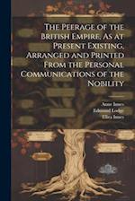 The Peerage of the British Empire, As at Present Existing, Arranged and Printed From the Personal Communications of the Nobility 