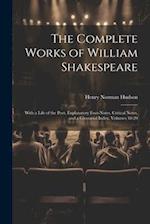 The Complete Works of William Shakespeare: With a Life of the Poet, Explanatory Foot-Notes, Critical Notes, and a Glossarial Index, Volumes 18-20 