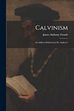 Calvinism: An Address Delivered at St. Andrew's 
