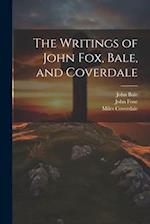The Writings of John Fox, Bale, and Coverdale 
