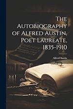 The Autobiography of Alfred Austin, Poet Laureate, 1835-1910 