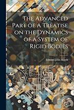 The Advanced Part of A Treatise on the Dynamics of a System of Rigid Bodies 