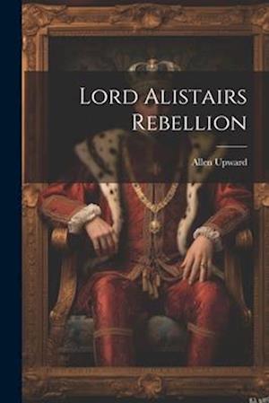 Lord Alistairs Rebellion