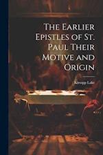 The Earlier Epistles of St. Paul Their Motive and Origin 