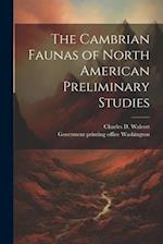 The Cambrian Faunas of North American Preliminary Studies 