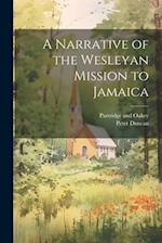 A Narrative of the Wesleyan Mission to Jamaica 
