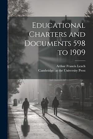 Educational Charters and Documents 598 to 1909