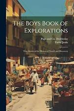 The Boys Book of Explorations; True Stories of the Heroes of Travel and Discovery 