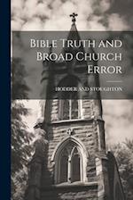 Bible Truth and Broad Church Error 