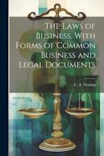 The Laws of Business, With Forms of Common Business and Legal Documents 