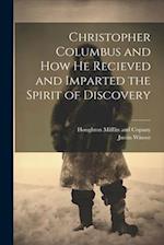 Christopher Columbus and how he Recieved and Imparted the Spirit of Discovery 