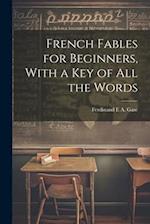 French Fables for Beginners, With a Key of All the Words 