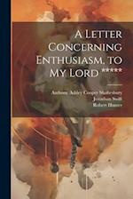 A Letter Concerning Enthusiasm, to My Lord ***** 