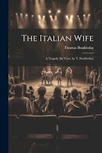 The Italian Wife: A Tragedy [In Verse, by T. Doubleday] 