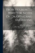 From Holbein To Whistler, Notes On Drawing and Engraving 