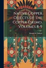 Native Copper Objects of the Copper Eskimo, Volumes 8-9 