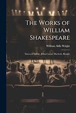 The Works of William Shakespeare: Timon of Athens. Julius Caesar. Macbeth. Hamlet 