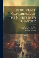 Theree Peace Congresses of the Nineteenth Century 