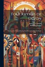 Folk Rhymes of Devon; Notices of the Metrical Sayings Found in the Lore of the People 