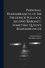 Personal Remembrances of Sir Frederick Pollock, Second Baronet, Sometime Queen's Remembrancer 
